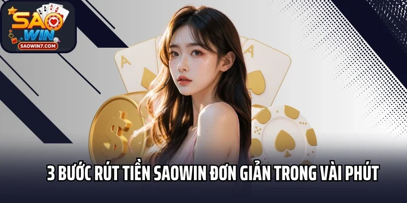 3 Bước rút tiền Saowin đơn giản trong vài phút