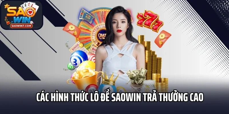 Các hình thức lô đề Saowin trả thưởng cao