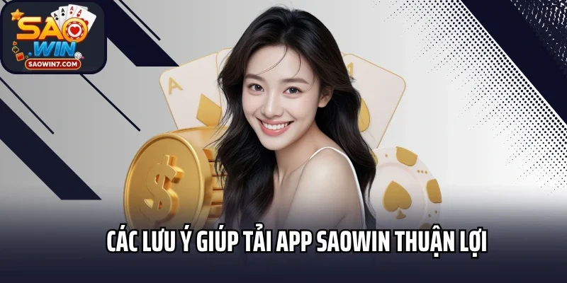 Các lưu ý giúp tải app Saowin thuận lợi