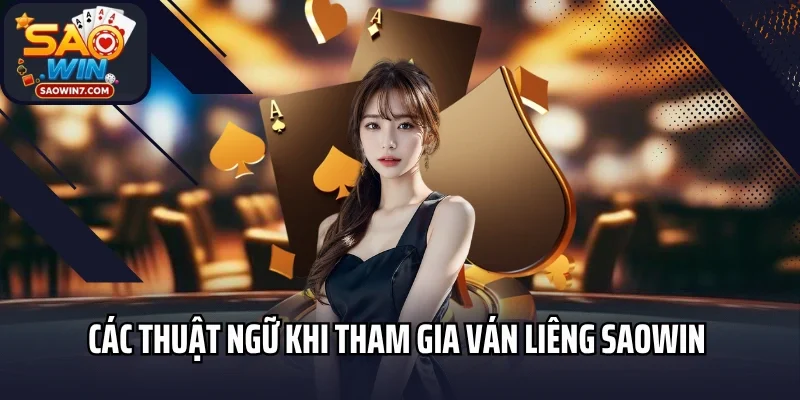 Các thuật ngữ khi tham gia ván Liêng Saowin 