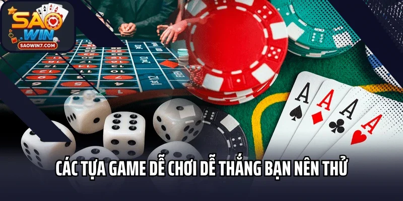 Các tựa game dễ chơi dễ thắng bạn nên thử