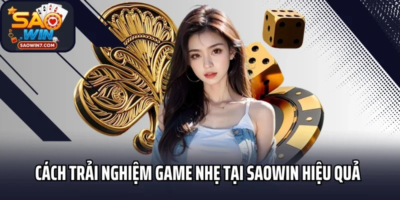 Cách trải nghiệm game nhẹ tại Saowin hiệu quả