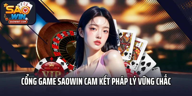 Cổng game Saowin cam kết pháp lý vững chắc