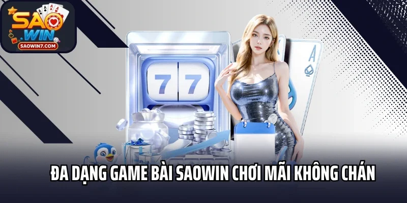Đa dạng game bài Saowin chơi mãi không chán
