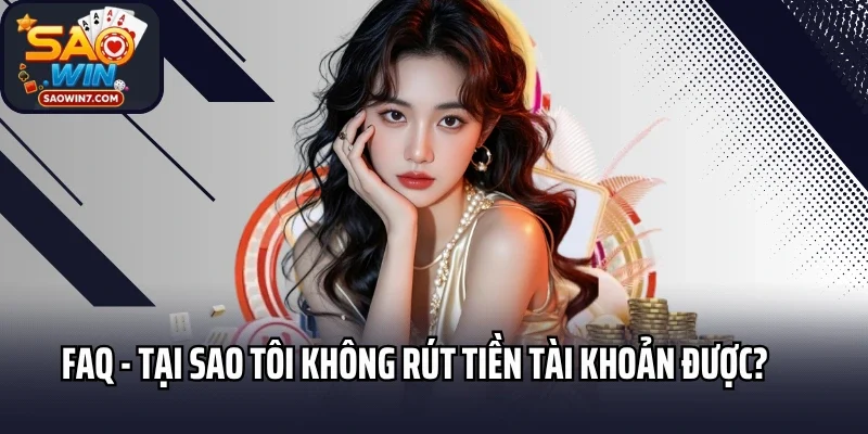 FAQ - Tại sao tôi không rút tiền tài khoản được?