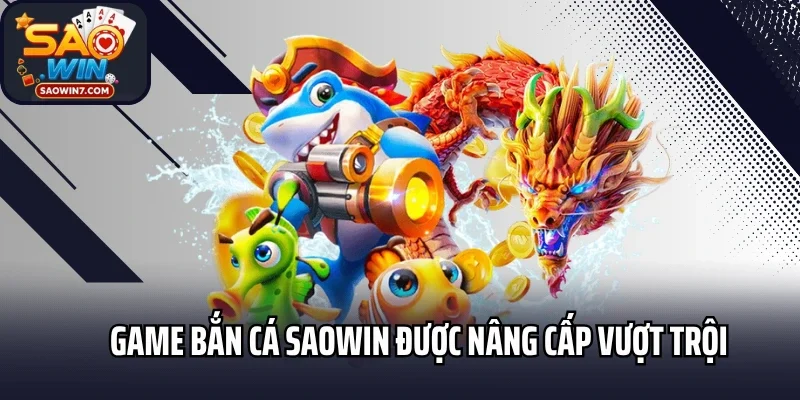 Game bắn cá Saowin được nâng cấp vượt trội