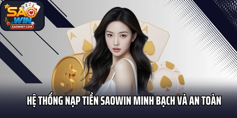 Hệ thống nạp tiền Saowin minh bạch và an toàn