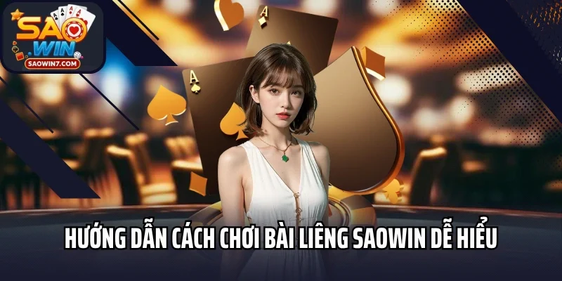 Hướng dẫn cách chơi bài Liêng Saowin dễ hiểu