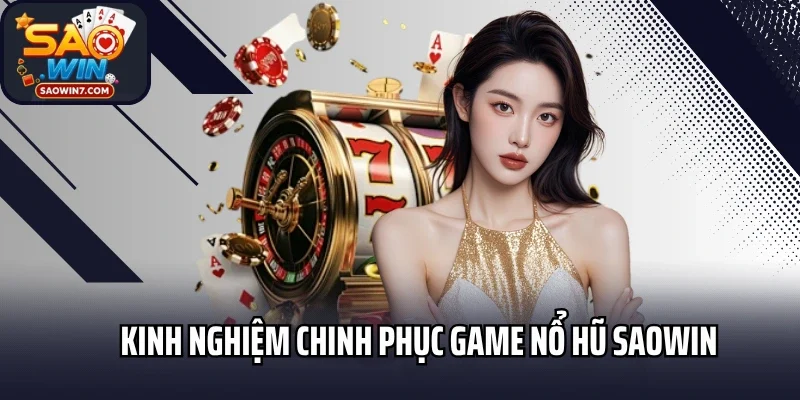 Kinh nghiệm chinh phục game nổ hũ Saowin