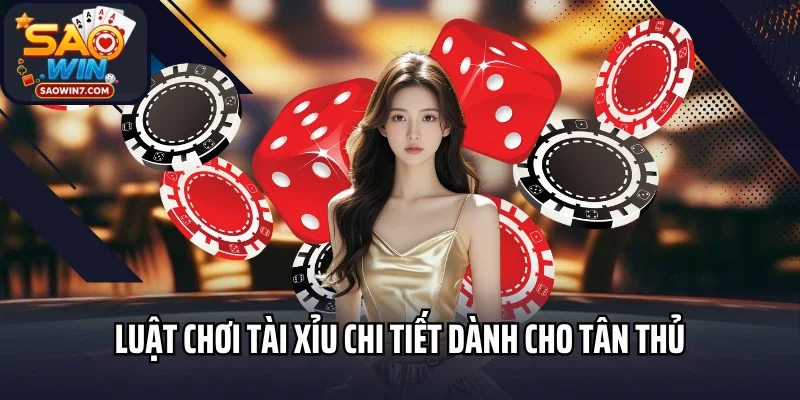 Luật chơi Tài Xỉu chi tiết dành cho tân thủ