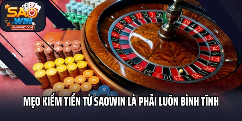 Mẹo kiếm tiền từ Saowin là phải luôn bình tĩnh