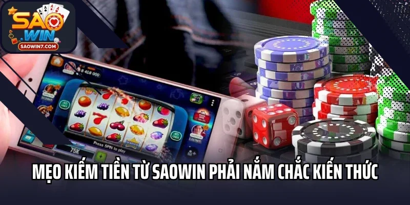 Mẹo kiếm tiền từ Saowin là phải nắm chắc kiến thức cơ bản