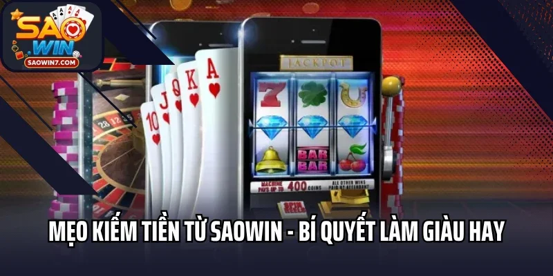 Mẹo Kiếm Tiền Từ Saowin - Bí Quyết Vượt Lên Khi Chơi Cá Cược