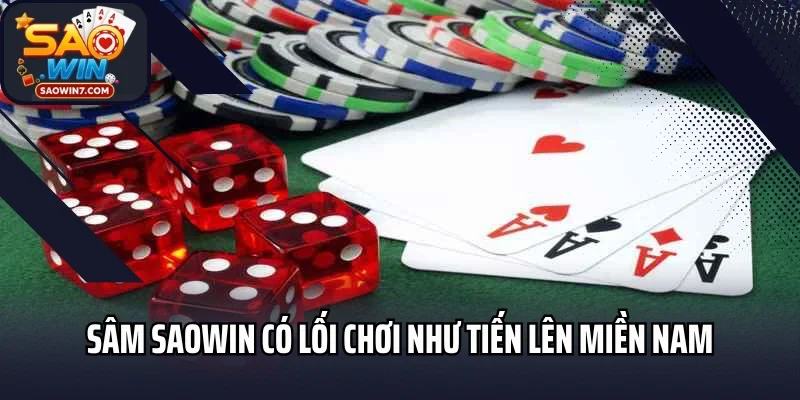 Sâm Saowin có lối chơi như tiến lên miền Nam
