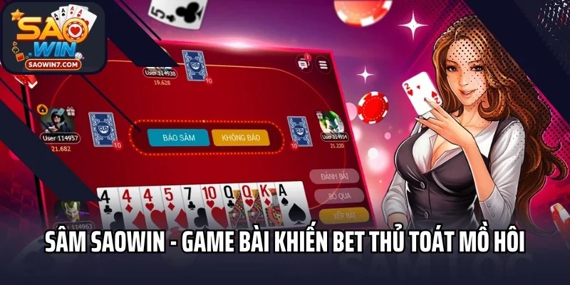 Sâm Saowin - Game Bài Khiến Bet Thủ Toát Mồ Hôi