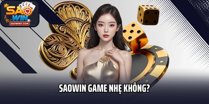Saowin Game Nhẹ Không? Và Câu Trả Lời Chi Tiết Nhất