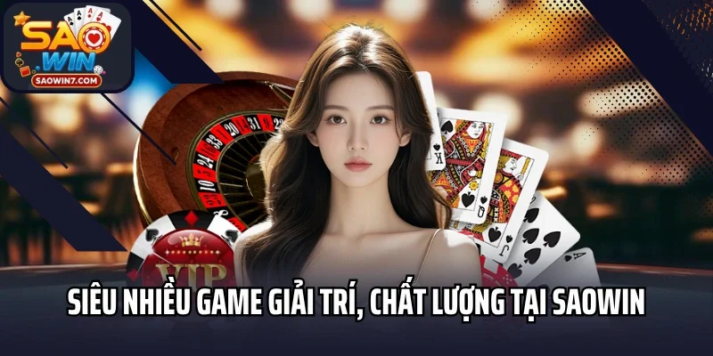Siêu nhiều game giải trí, chất lượng tại Saowin
