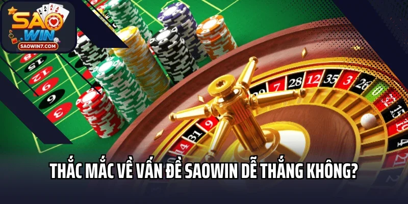 Thắc mắc về vấn đề Saowin dễ thắng không?