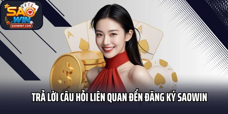Trả lời câu hỏi liên quan đến đăng ký Saowin