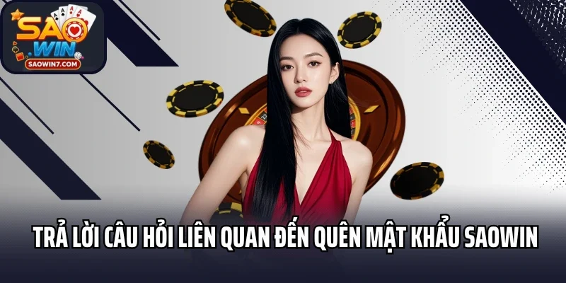 Trả lời câu hỏi liên quan đến quên mật khẩu Saowin